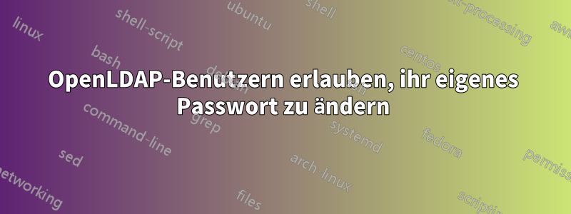 OpenLDAP-Benutzern erlauben, ihr eigenes Passwort zu ändern