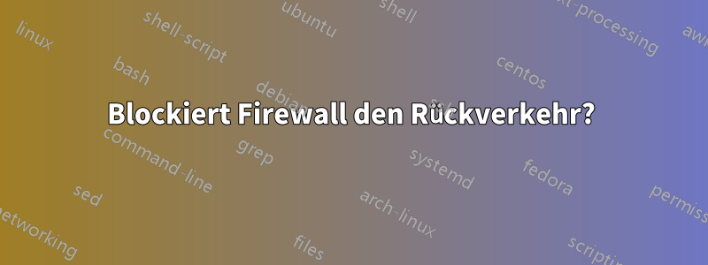 Blockiert Firewall den Rückverkehr?