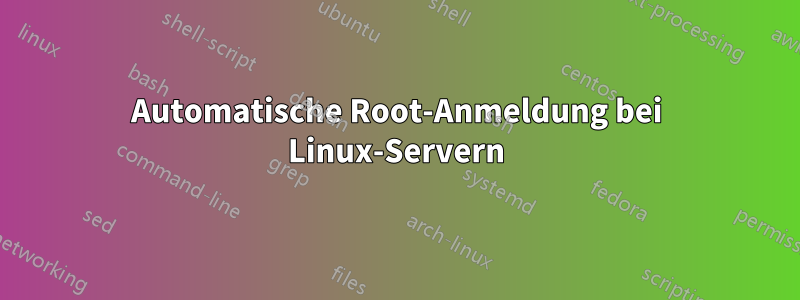 Automatische Root-Anmeldung bei Linux-Servern