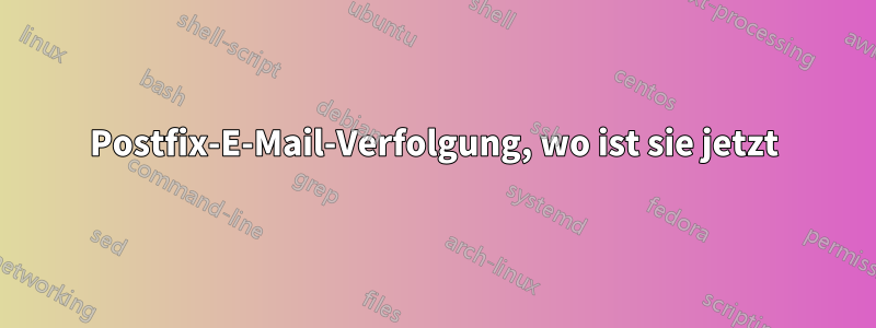 Postfix-E-Mail-Verfolgung, wo ist sie jetzt