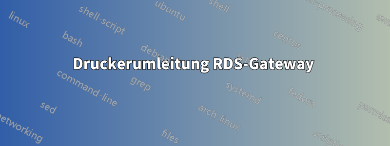 Druckerumleitung RDS-Gateway