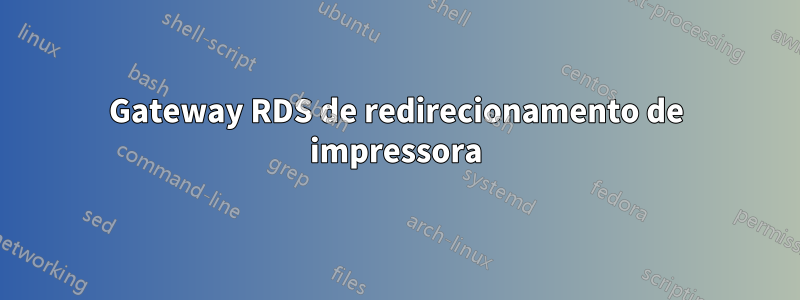 Gateway RDS de redirecionamento de impressora