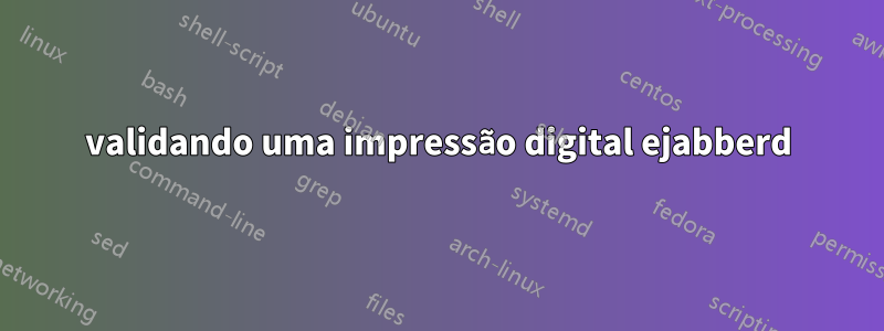 validando uma impressão digital ejabberd