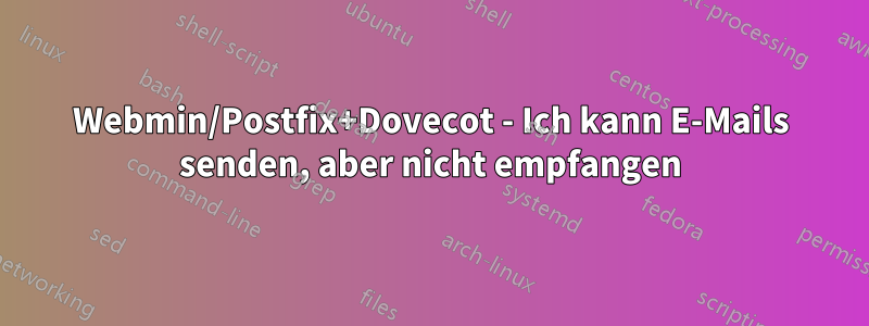 Webmin/Postfix+Dovecot - Ich kann E-Mails senden, aber nicht empfangen