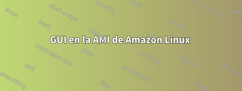 GUI en la AMI de Amazon Linux