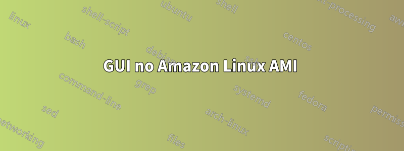 GUI no Amazon Linux AMI