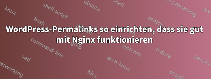 WordPress-Permalinks so einrichten, dass sie gut mit Nginx funktionieren