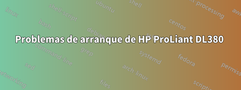 Problemas de arranque de HP ProLiant DL380