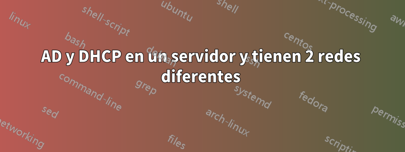 AD y DHCP en un servidor y tienen 2 redes diferentes