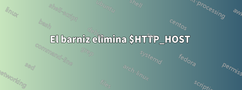 El barniz elimina $HTTP_HOST