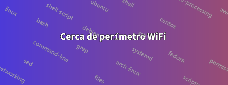 Cerca de perímetro WiFi