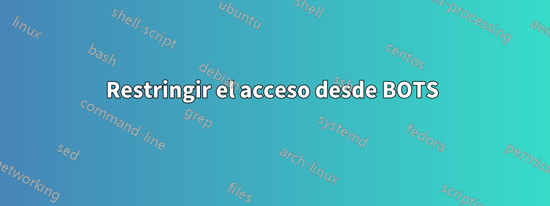 Restringir el acceso desde BOTS