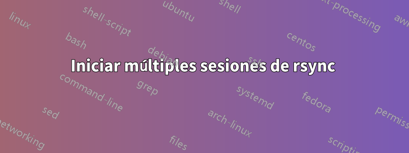 Iniciar múltiples sesiones de rsync