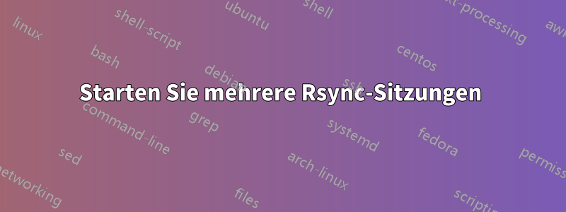 Starten Sie mehrere Rsync-Sitzungen