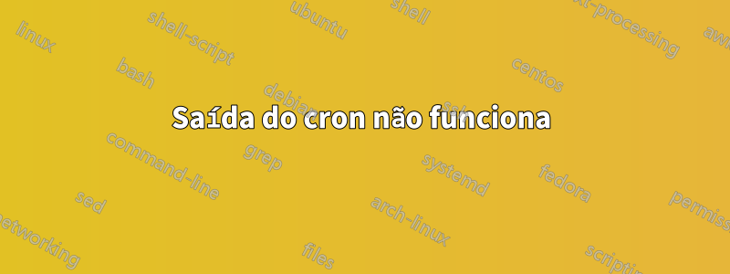 Saída do cron não funciona