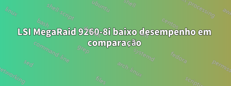 LSI MegaRaid 9260-8i baixo desempenho em comparação