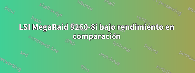 LSI MegaRaid 9260-8i bajo rendimiento en comparación