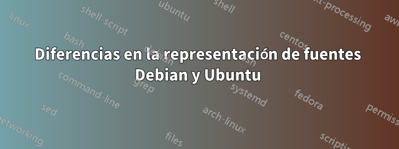 Diferencias en la representación de fuentes Debian y Ubuntu