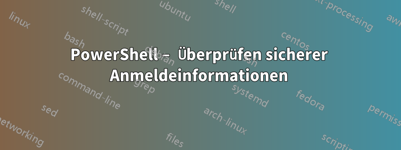 PowerShell – Überprüfen sicherer Anmeldeinformationen