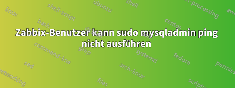 Zabbix-Benutzer kann sudo mysqladmin ping nicht ausführen