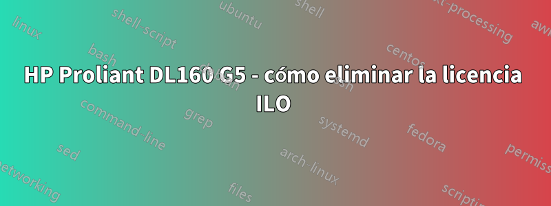 HP Proliant DL160 G5 - cómo eliminar la licencia ILO