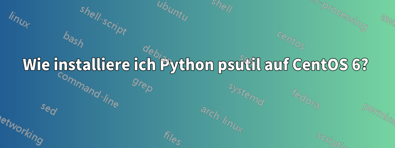 Wie installiere ich Python psutil auf CentOS 6?