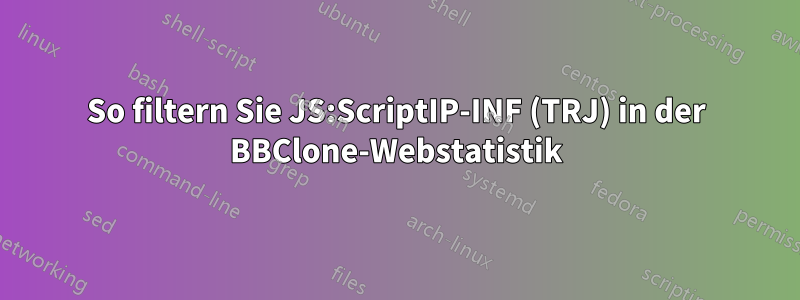 So filtern Sie JS:ScriptIP-INF (TRJ) in der BBClone-Webstatistik