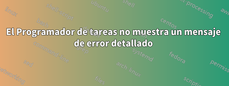 El Programador de tareas no muestra un mensaje de error detallado