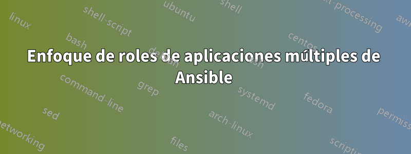 Enfoque de roles de aplicaciones múltiples de Ansible