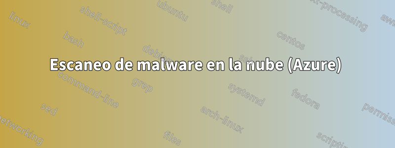 Escaneo de malware en la nube (Azure)