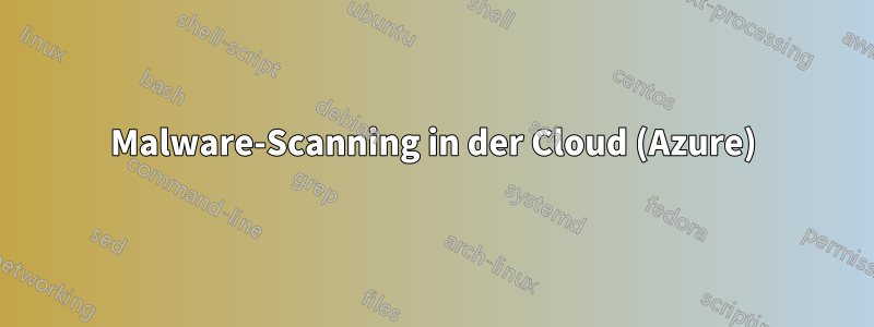 Malware-Scanning in der Cloud (Azure)