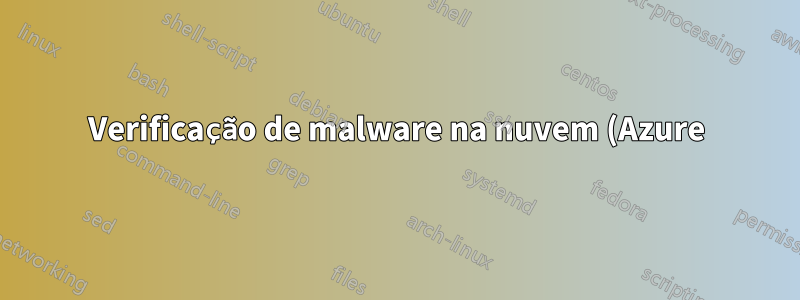 Verificação de malware na nuvem (Azure)