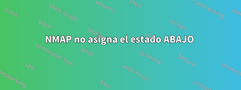 NMAP no asigna el estado ABAJO