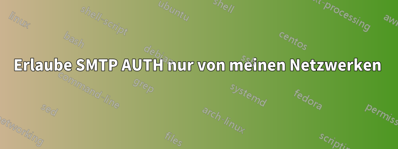 Erlaube SMTP AUTH nur von meinen Netzwerken