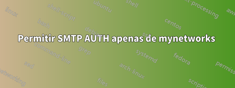 Permitir SMTP AUTH apenas de mynetworks