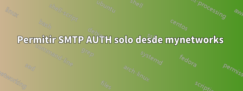 Permitir SMTP AUTH solo desde mynetworks