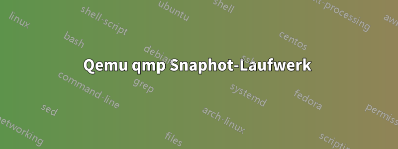 Qemu qmp Snaphot-Laufwerk