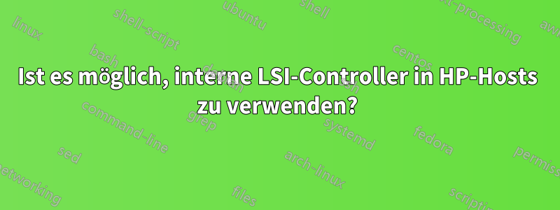 Ist es möglich, interne LSI-Controller in HP-Hosts zu verwenden?