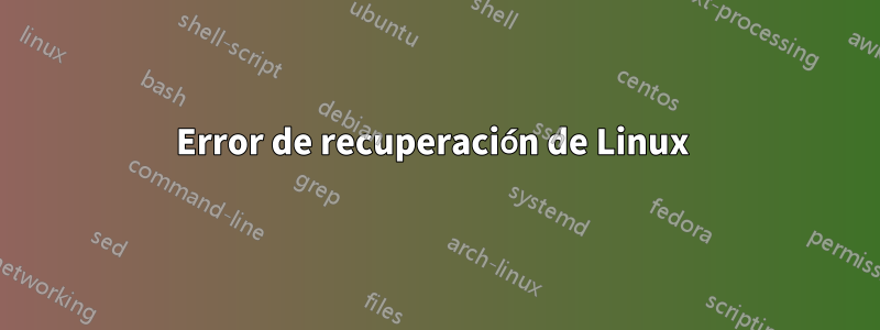 Error de recuperación de Linux 