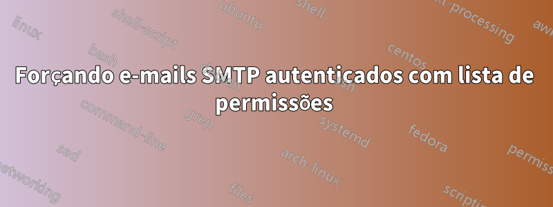 Forçando e-mails SMTP autenticados com lista de permissões