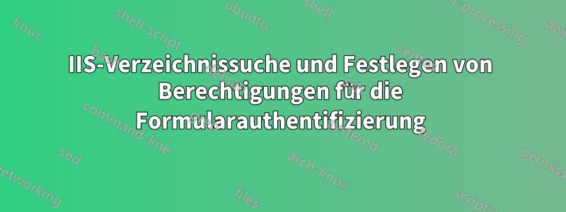 IIS-Verzeichnissuche und Festlegen von Berechtigungen für die Formularauthentifizierung