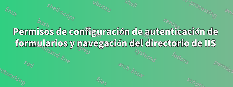 Permisos de configuración de autenticación de formularios y navegación del directorio de IIS