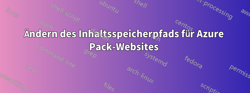 Ändern des Inhaltsspeicherpfads für Azure Pack-Websites