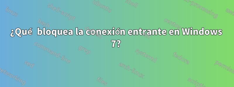 ¿Qué bloquea la conexión entrante en Windows 7?