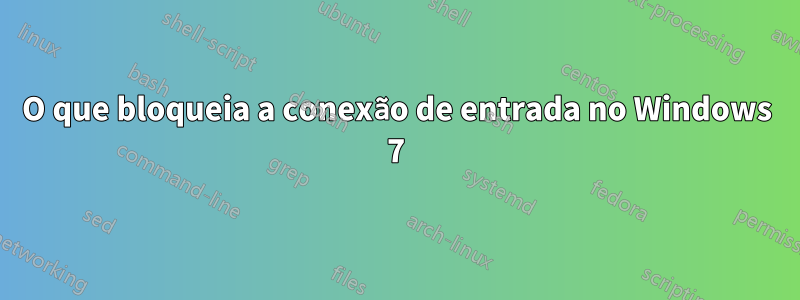 O que bloqueia a conexão de entrada no Windows 7