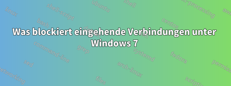 Was blockiert eingehende Verbindungen unter Windows 7