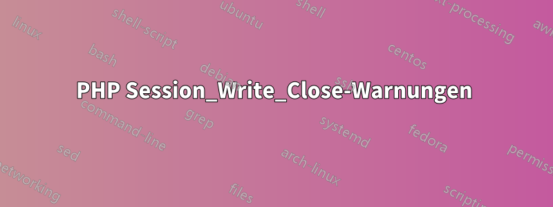 PHP Session_Write_Close-Warnungen