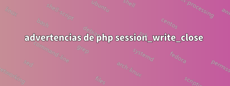 advertencias de php session_write_close