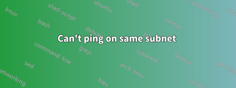 Can't ping on same subnet