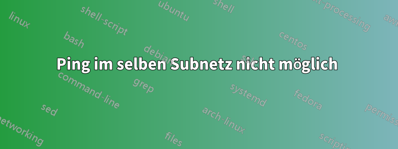 Ping im selben Subnetz nicht möglich